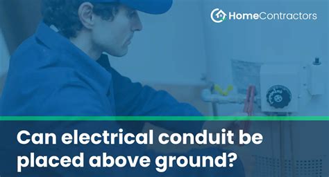 can electrical boxes be laying on ground|electrical conduit above ground.